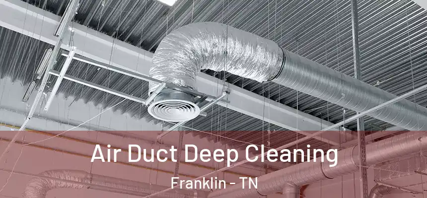  Air Duct Deep Cleaning Franklin - TN