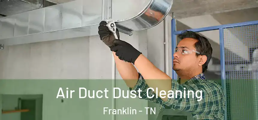  Air Duct Dust Cleaning Franklin - TN