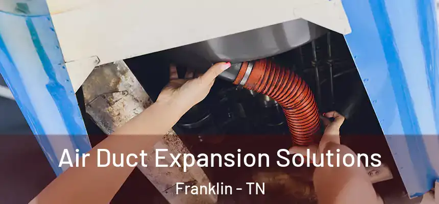  Air Duct Expansion Solutions Franklin - TN
