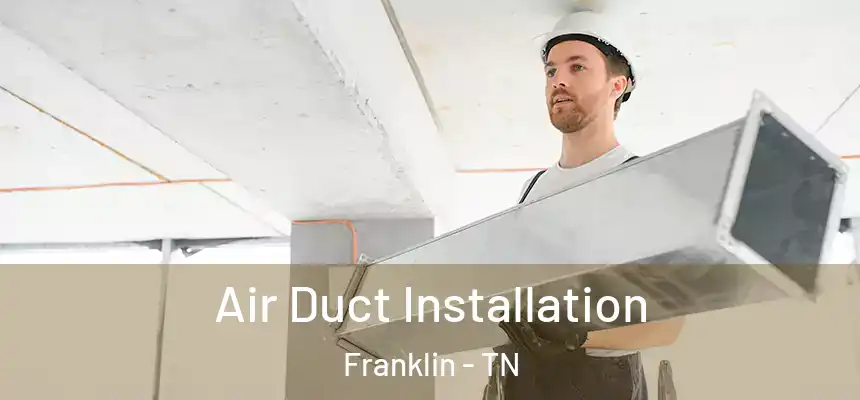  Air Duct Installation Franklin - TN