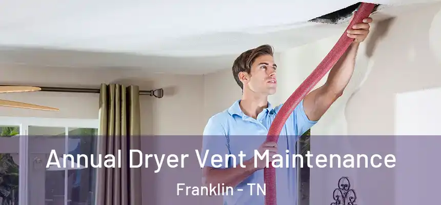 Annual Dryer Vent Maintenance Franklin - TN