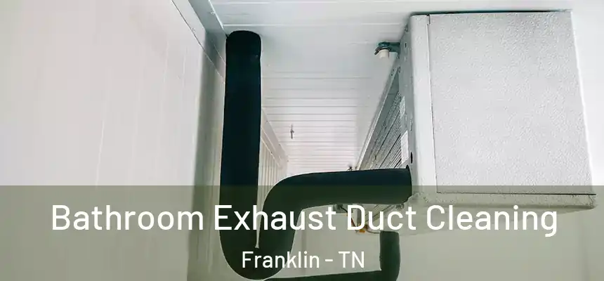  Bathroom Exhaust Duct Cleaning Franklin - TN