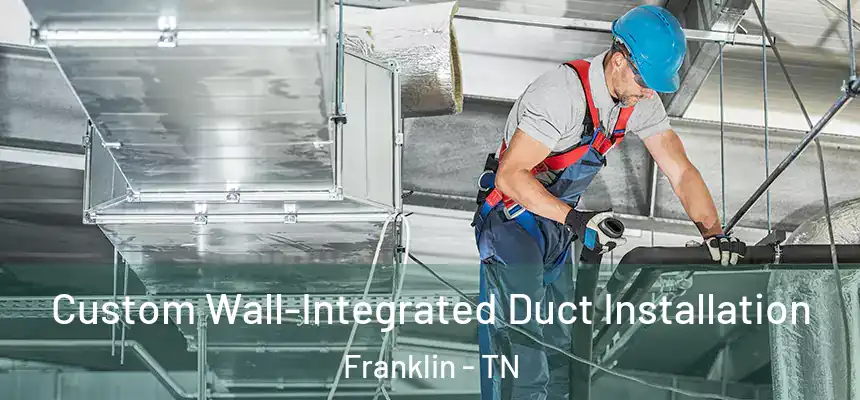  Custom Wall-Integrated Duct Installation Franklin - TN