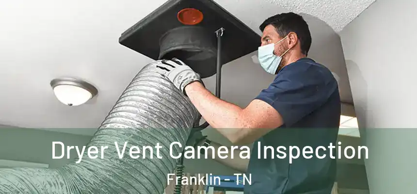 Dryer Vent Camera Inspection Franklin - TN