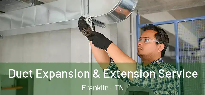  Duct Expansion & Extension Service Franklin - TN