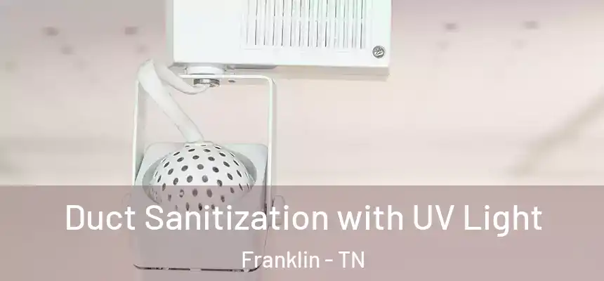 Duct Sanitization with UV Light Franklin - TN