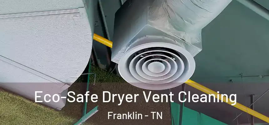  Eco-Safe Dryer Vent Cleaning Franklin - TN