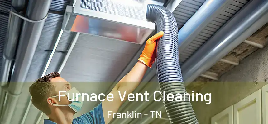 Furnace Vent Cleaning Franklin - TN