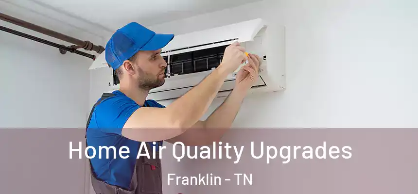  Home Air Quality Upgrades Franklin - TN