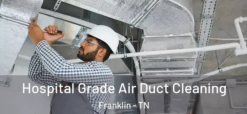 Hospital Grade Air Duct Cleaning Franklin - TN