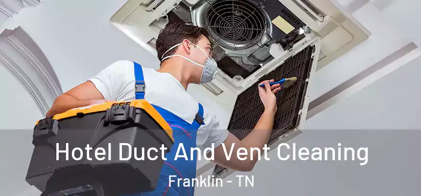  Hotel Duct And Vent Cleaning Franklin - TN