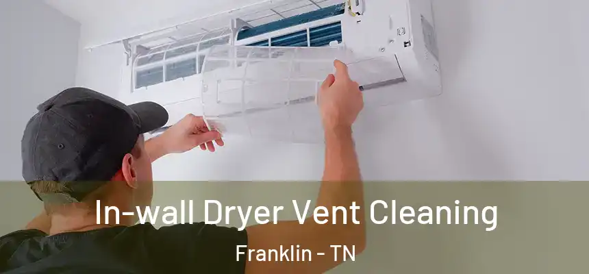  In-wall Dryer Vent Cleaning Franklin - TN