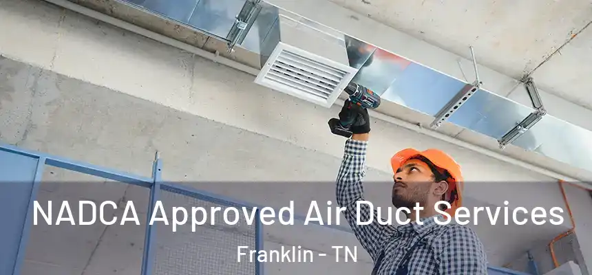  NADCA Approved Air Duct Services Franklin - TN