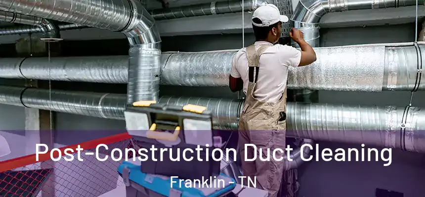  Post-Construction Duct Cleaning Franklin - TN