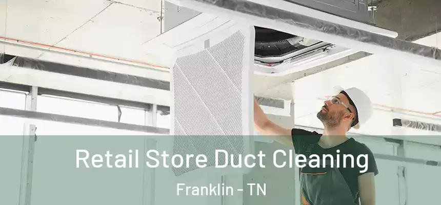 Retail Store Duct Cleaning Franklin - TN