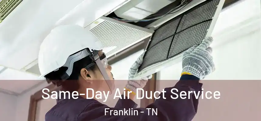  Same-Day Air Duct Service Franklin - TN