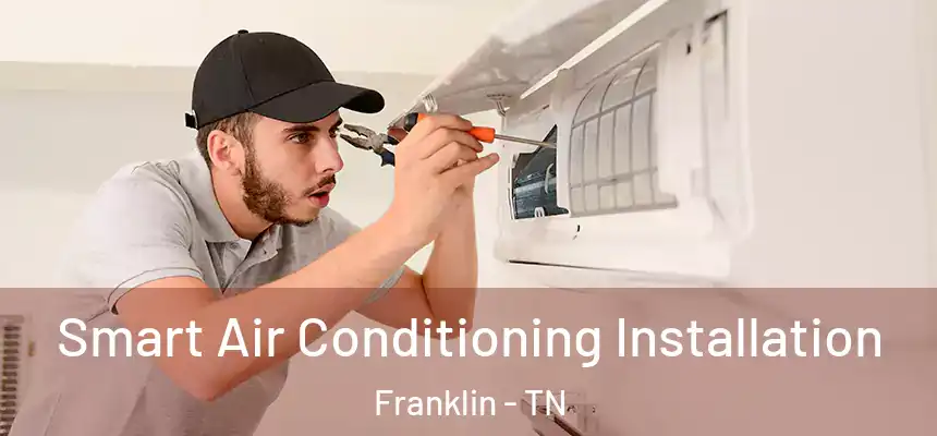  Smart Air Conditioning Installation Franklin - TN