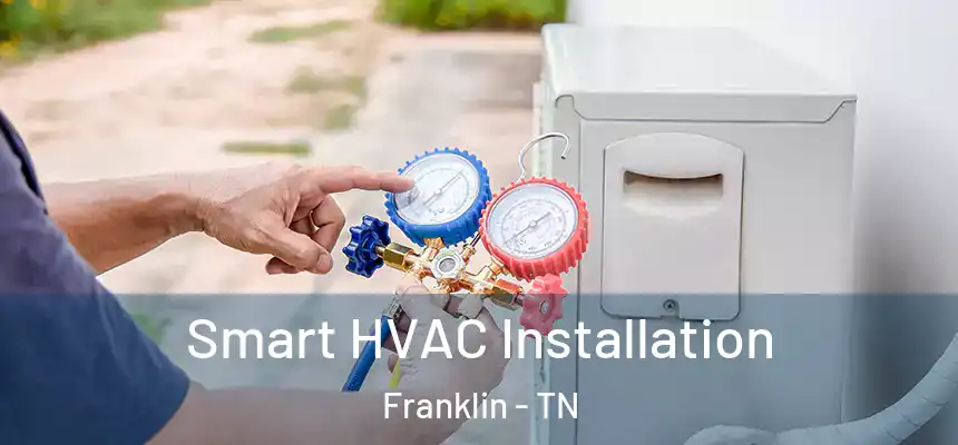  Smart HVAC Installation Franklin - TN