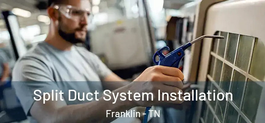  Split Duct System Installation Franklin - TN