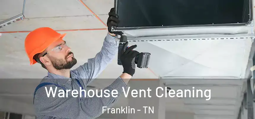  Warehouse Vent Cleaning Franklin - TN